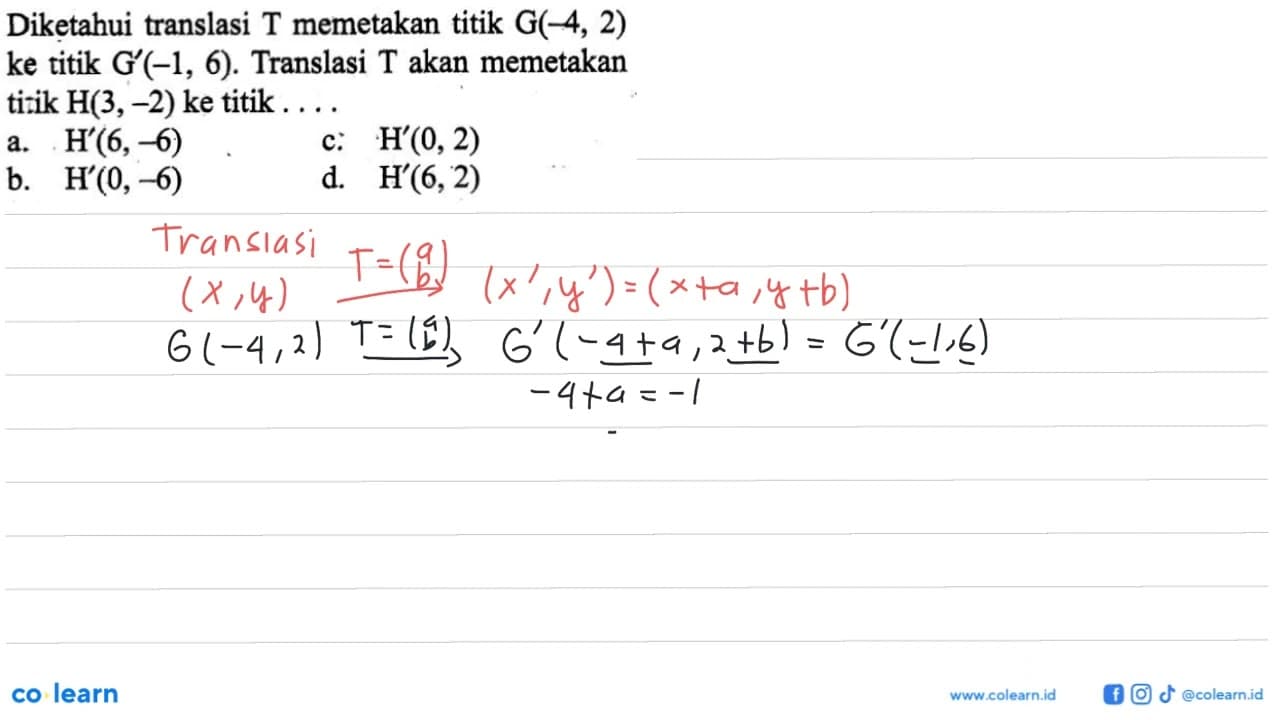 Diketahui translasi T memetakan titik G(-4,2) ke titik