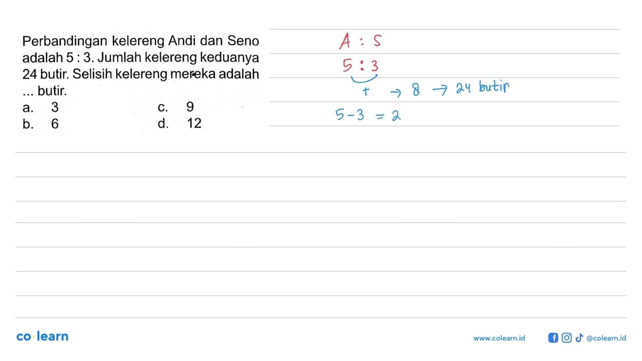 Perbandingan kelereng Andi dan Seno adalah 5 : 3. Jumlah