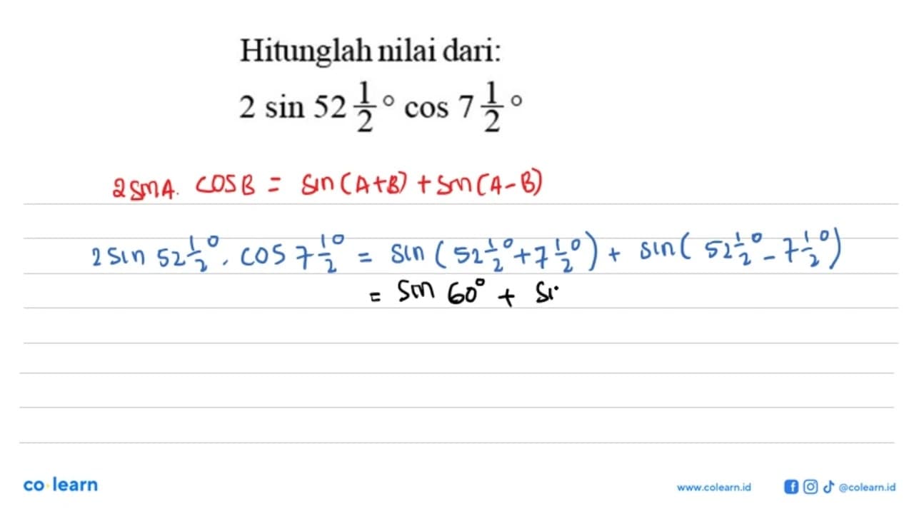 Hitunglah nilai dari: 2 sin 52 1/2 cos 7 1/2