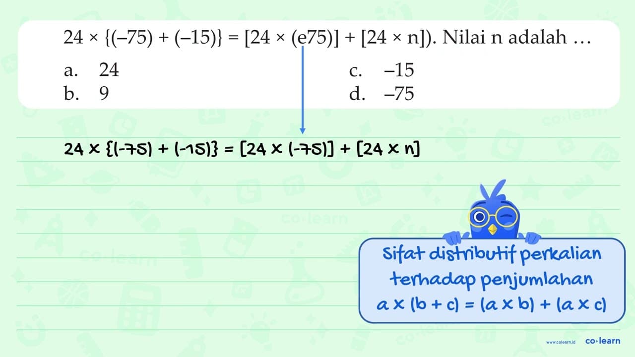 24 x {(-75) + (-15)}=[24 (e75)] +[24x n]). Nilai n adalah