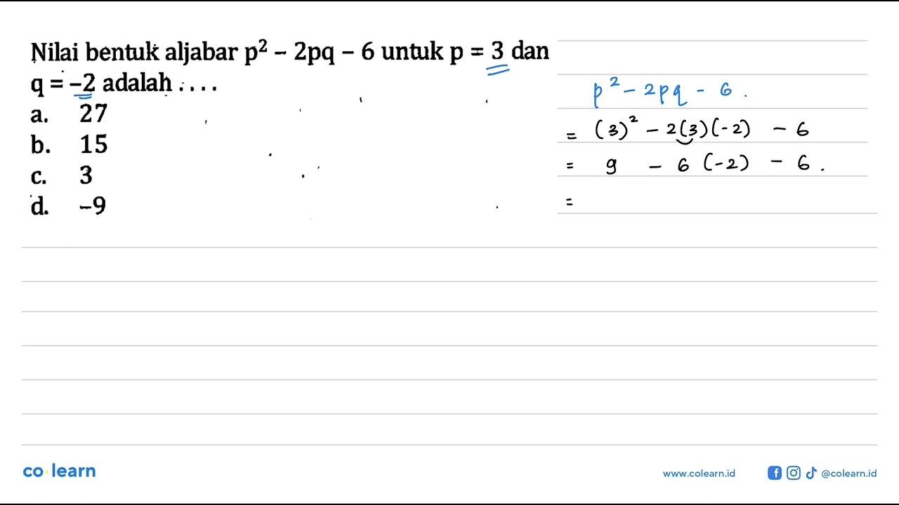 Nilai bentuk aljabar p^2 - 2pq - 6 untuk p = 3 dan q = -2