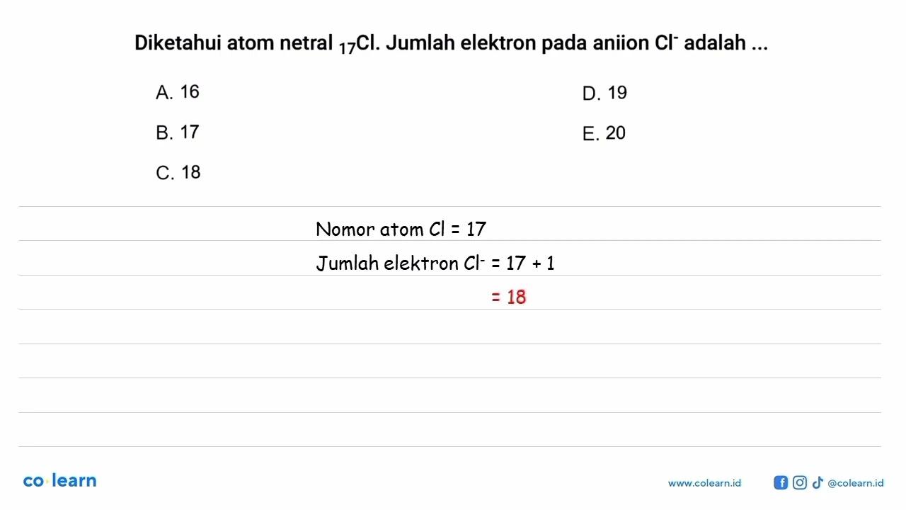 Diketahui atom netral 17Cl. Jumlah elektron pada aniion Cl