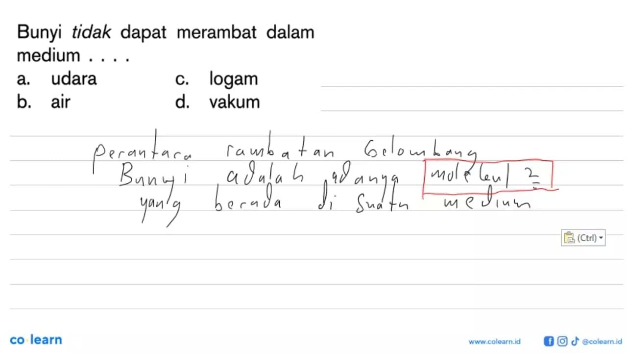 Bunyi tidak dapat merambat dalam medium ....a. udarac.