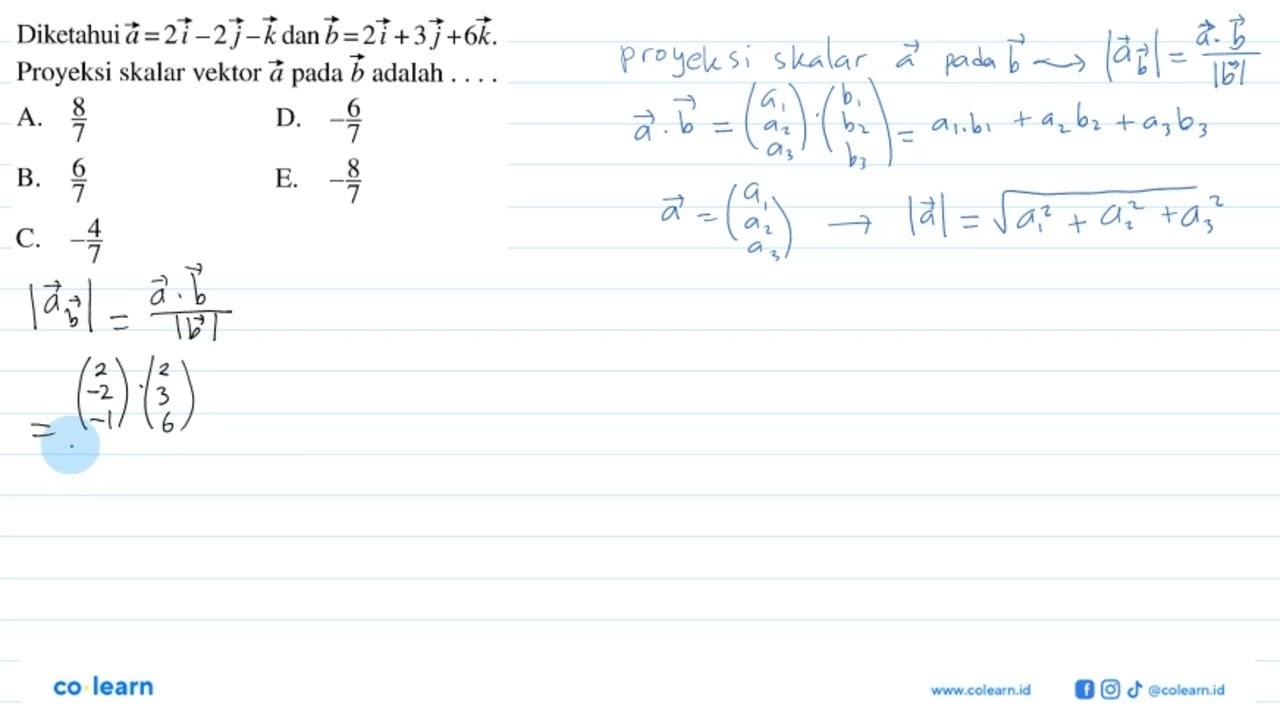 Diketahui vektor a=2i-2j-k dan b=2i+3j+6k. Proyeksi skalar