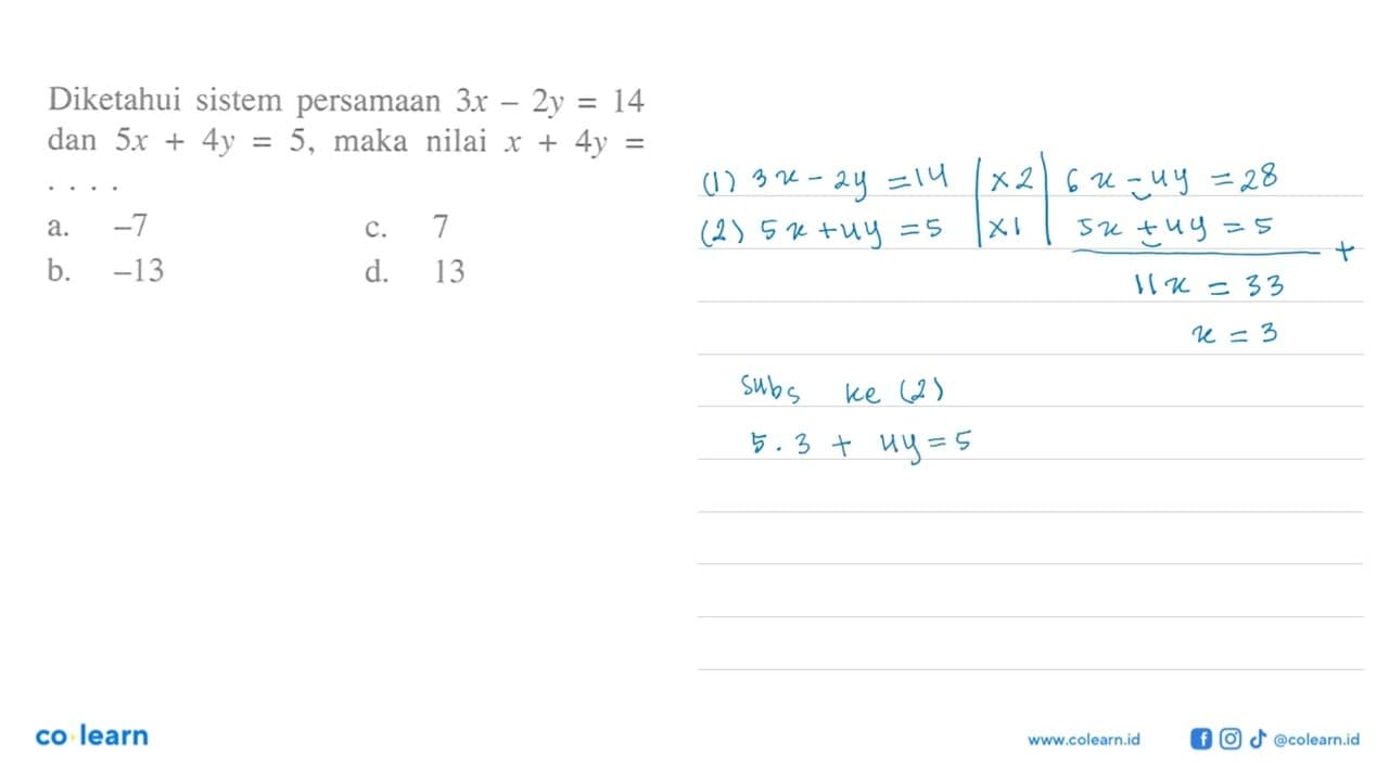 Diketahui sistem persamaan 3x - 2y = 14 dan 5x + 4y = 5,