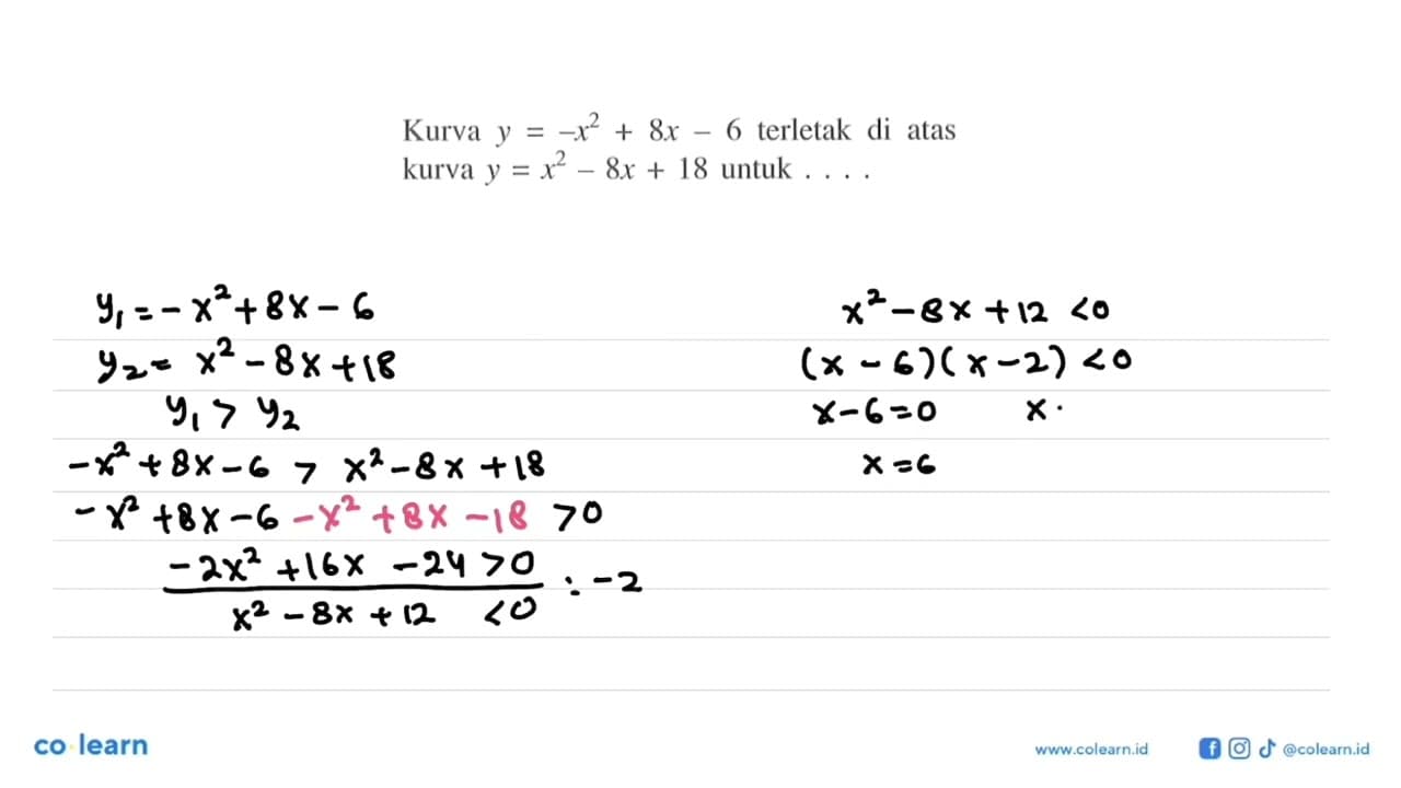 Kurva y=-x^2+8 x-6 terletak di atas kurva y=x^2-8 x+18