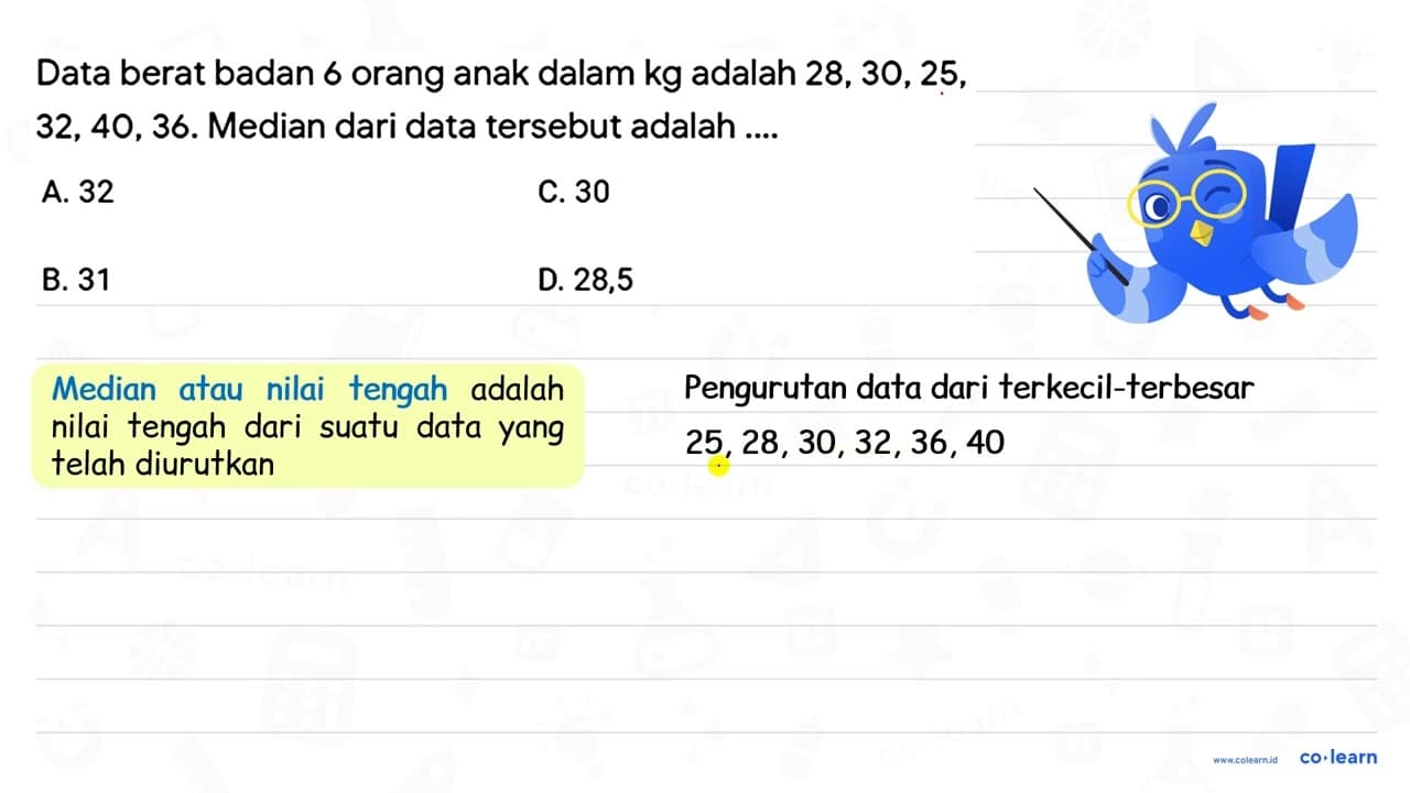 Data berat badan 6 orang anak dalam kg adalah 28,30,25 ,