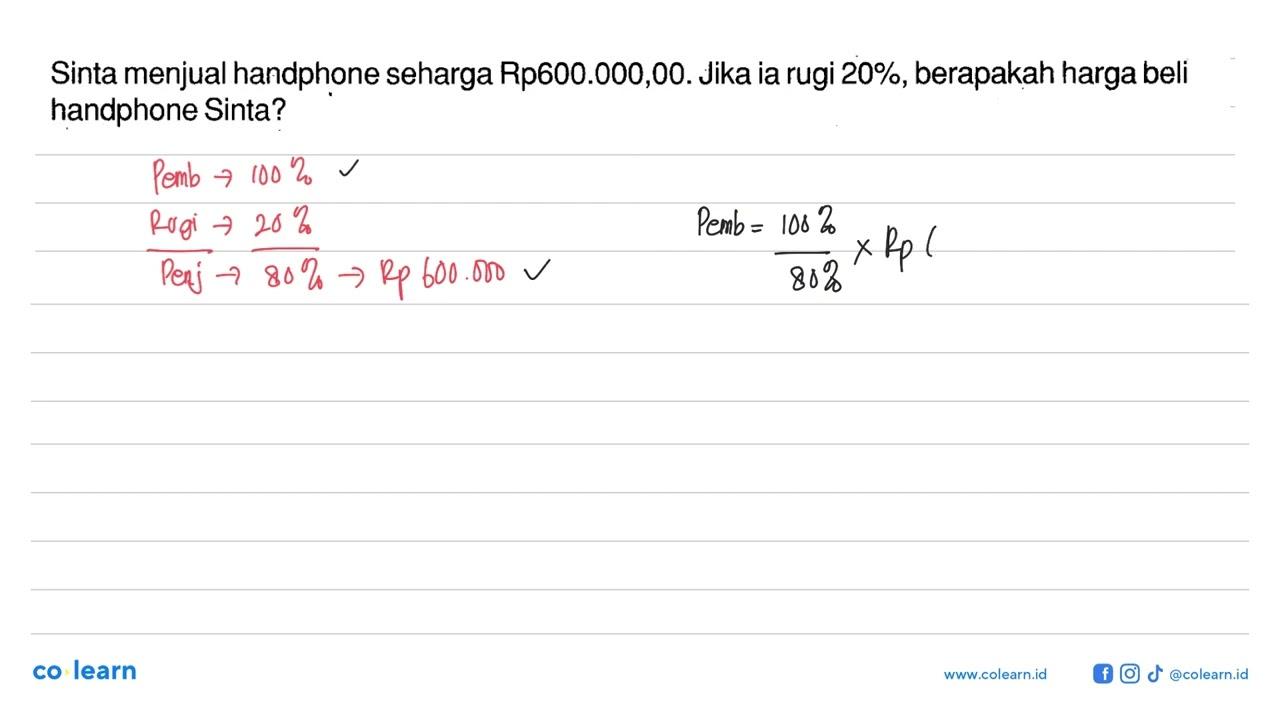 Sinta menjual handphone seharga Rp600.000,00. Jika ia rugi