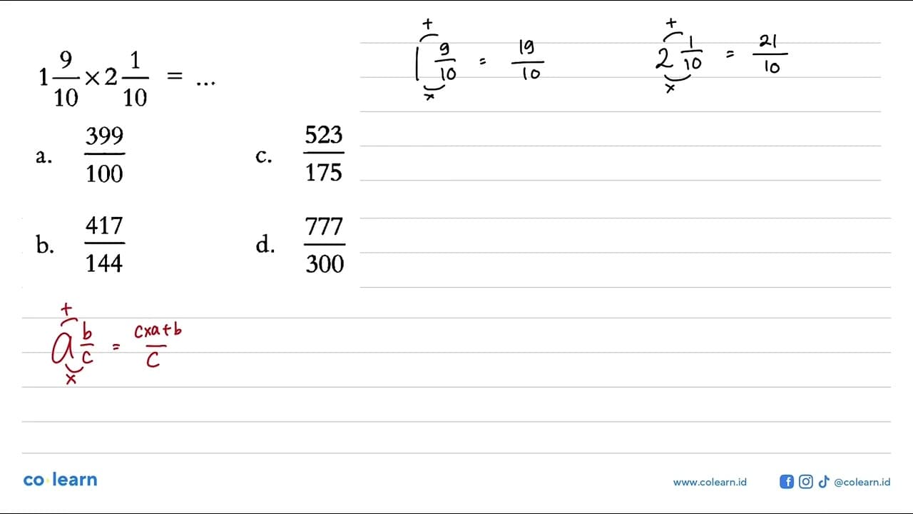 1 9/10 x 2 1/10 = ..... a. 399/100 b. 417/144 c. 523/175 d.