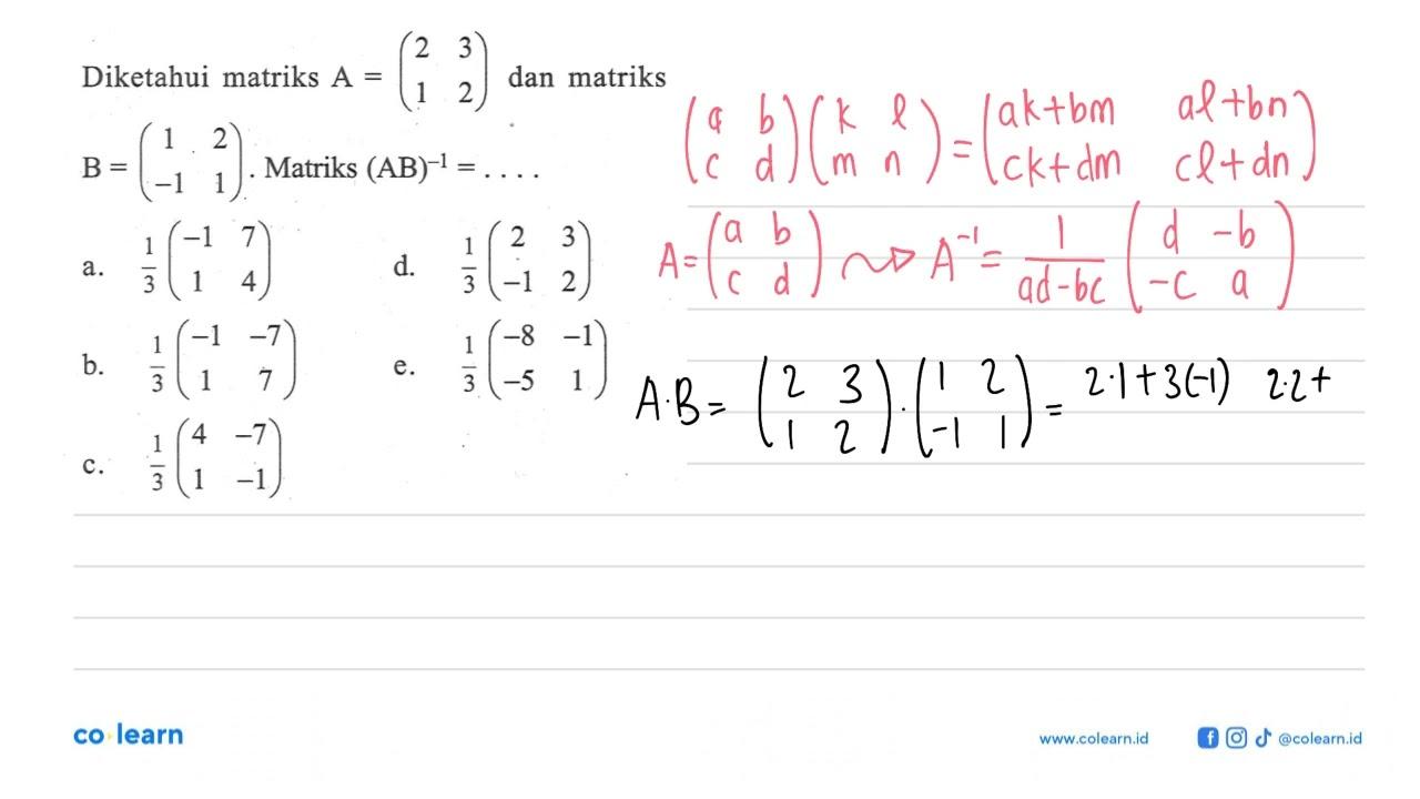 Diketahui matriks A = (2 3 1 2) dan matriks B = (1 2 -1 1).