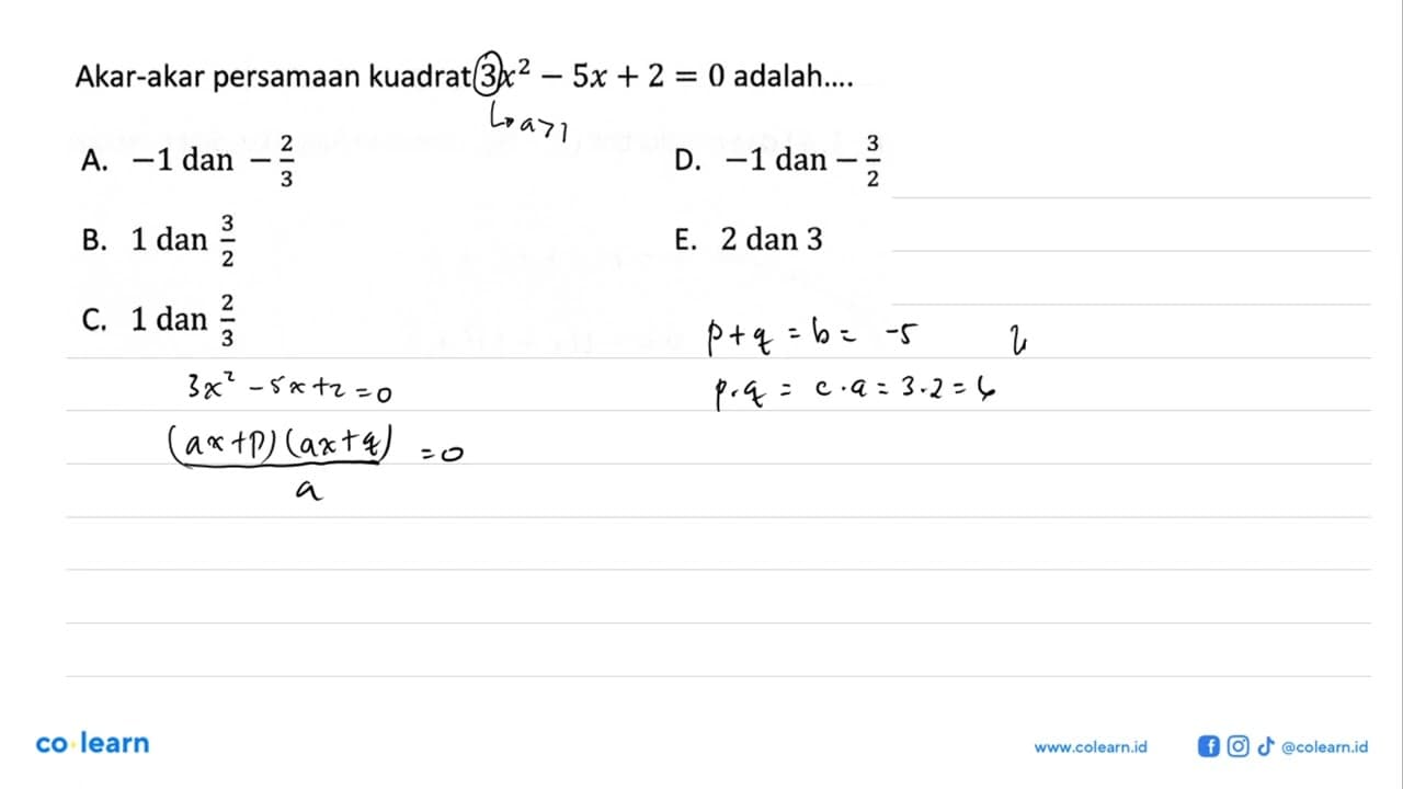 Akar-akar persamaan kuadrat 3x^2 - 5x + 2 = 0 adalah.... A.