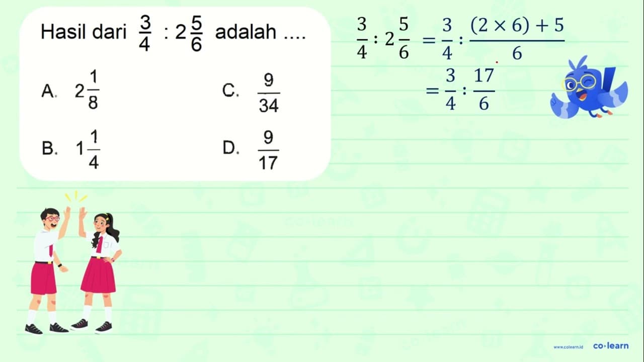 Hasil dari 3/4 : 2 5/6 adalah ...