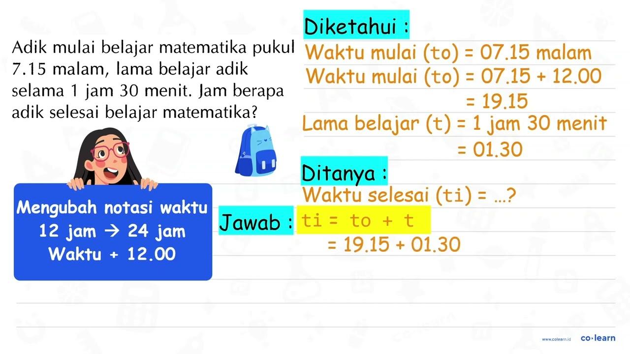 Adik mulai belajar matematika pukul 7.15 malam, lama