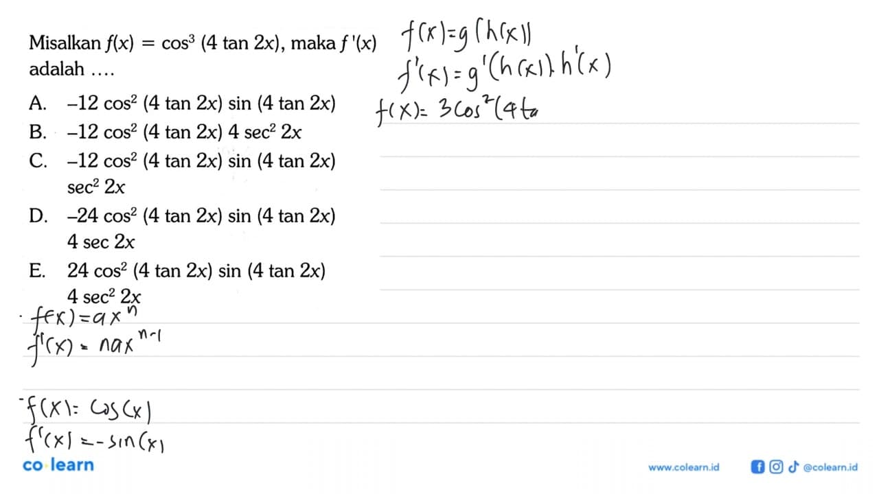 Misalkan f(x)=cos^3(4 tan 2x) , maka f'(x) adalah ...