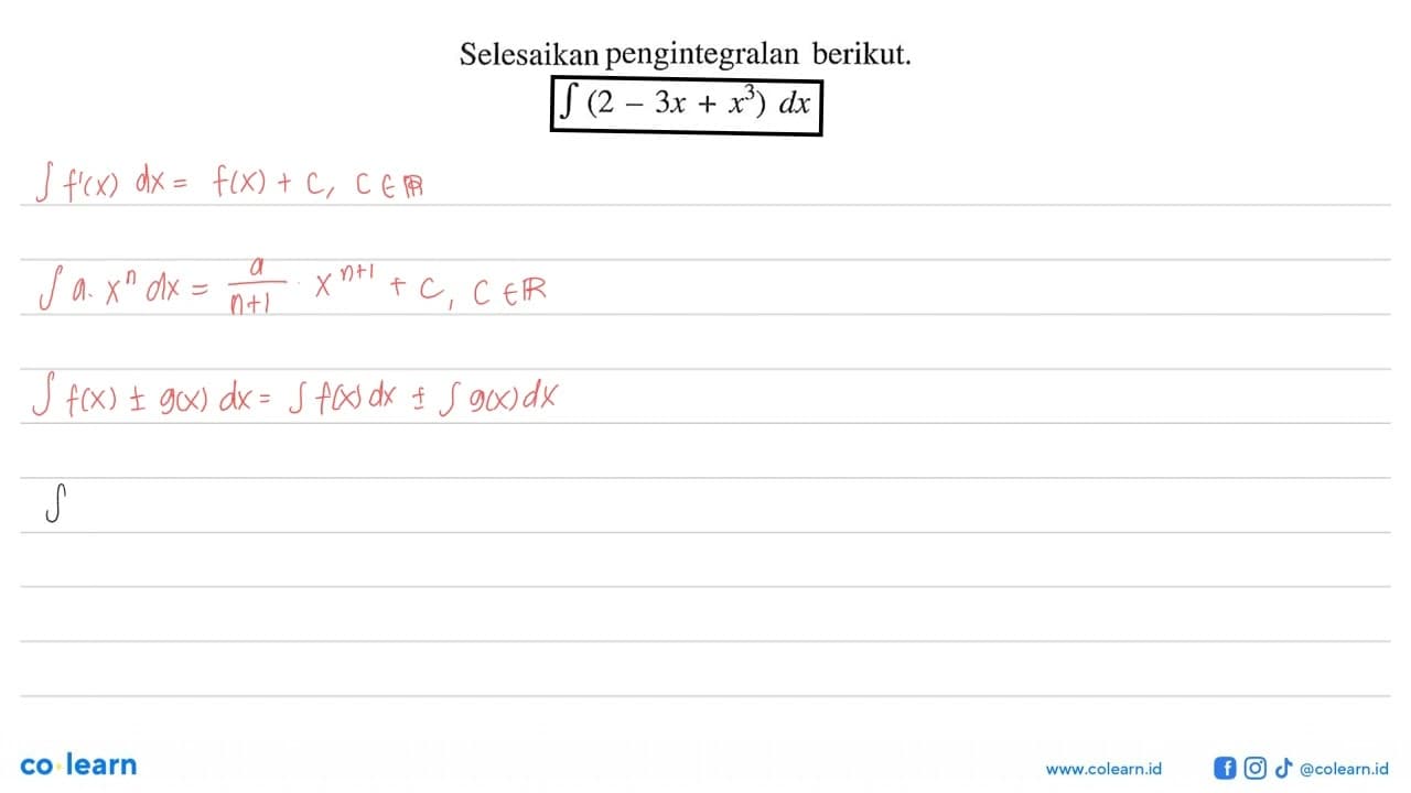 Selesaikan pengintegralan berikut. integral (2-3x+x^3) dx