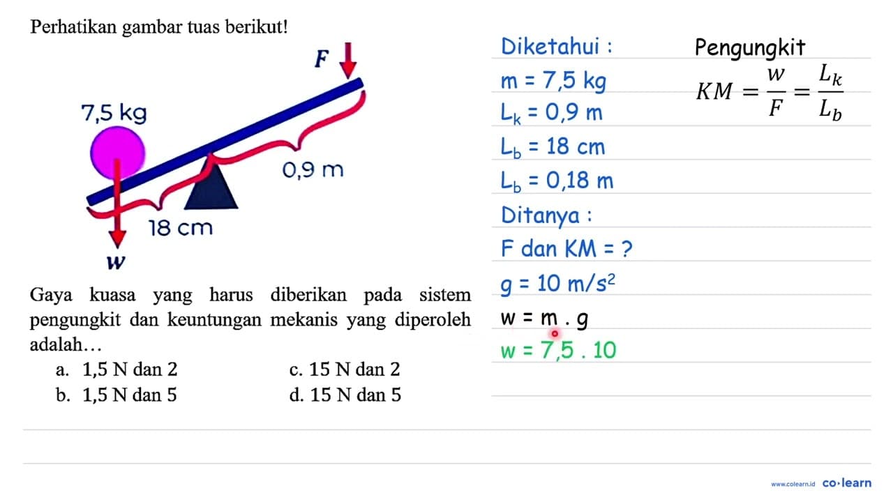 Perhatikan gambar tuas berikut! F 7,5 kg Q `18 cm 0,9 m