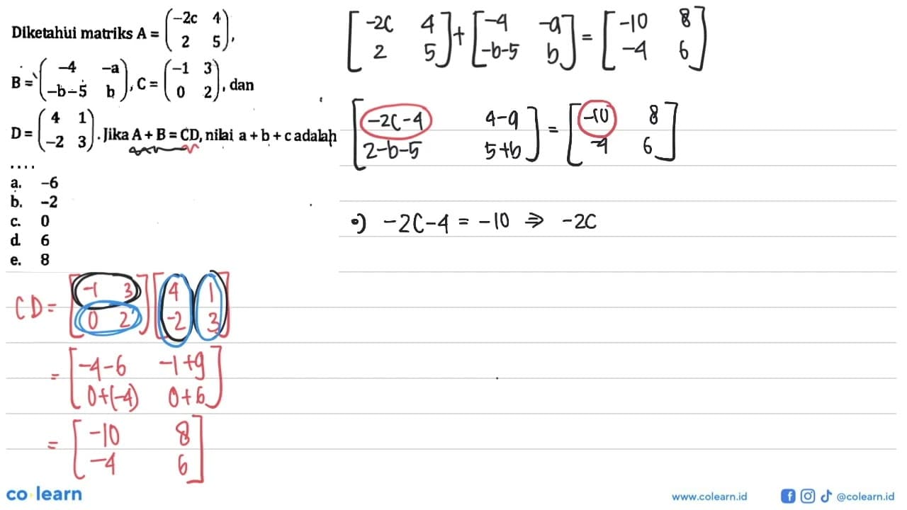 Diketahui matriks A = (-2c 4 2 5), B = (-4 -a -b-5 b), C =