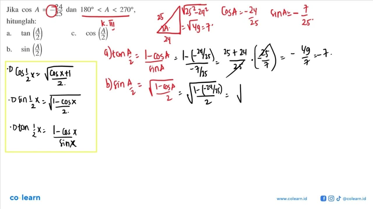 Jika cos A=-24/25 dan 180<A<270, hitunglah: a. tan (A/2) b.