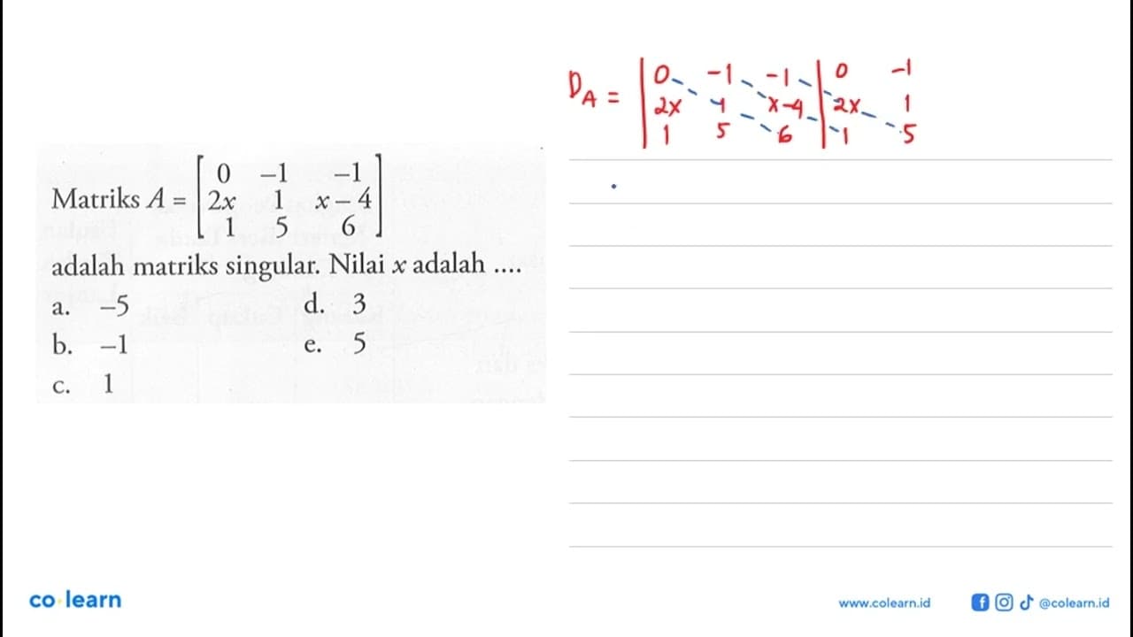 Matriks A=[0 -1 -1 2x 1 x-4 1 5 6] adalah matriks singular.