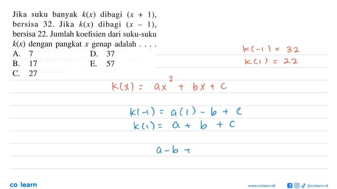 Jika suku banyak k(x) dibagi (x+1), bersisa 32. Jika k(x)