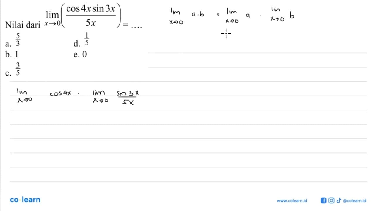 Nilai dari limit x -> 0 (cos4xsin3x/5x)=....