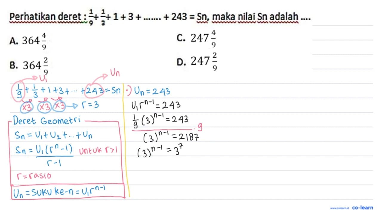 Perhatikan deret : (1)/(9)+(1)/(3)+1+3+... ...+243= Sn,