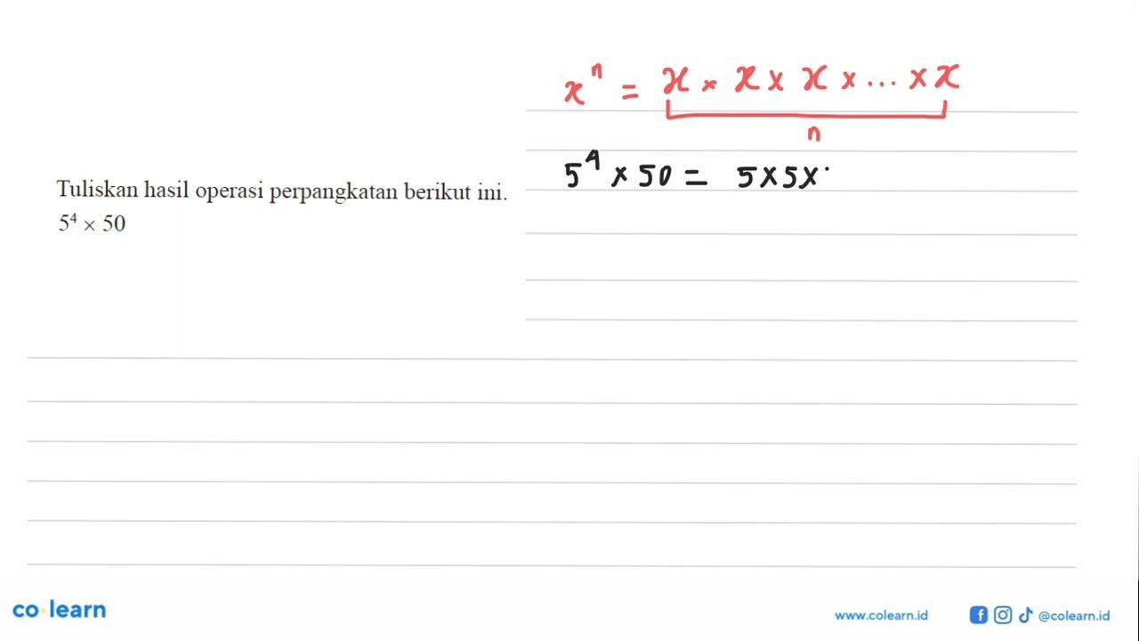 Tuliskan hasil operasi perpangkatan berikut ini. 5^4 x 50