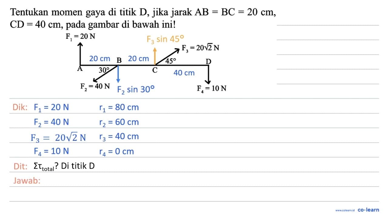 Tentukan momen gaya di titik D , jika jarak A B=B C=20 cm ,