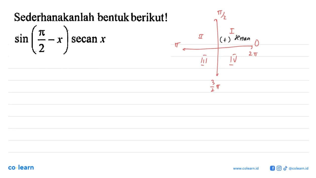 Sederhanakanlah bentuk berikut! sin (pi/2-x) secan x