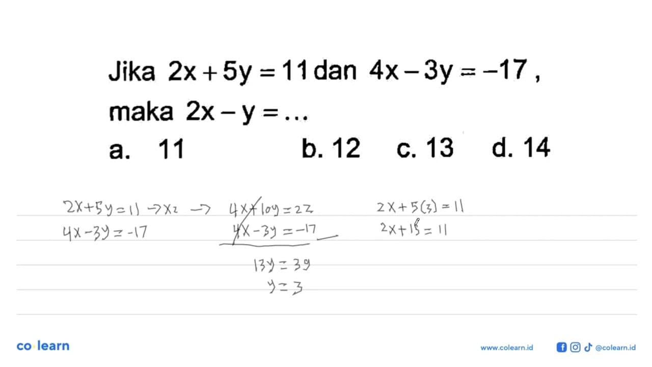 Jika 2x + 5y = 1 dan 4x - 3y = -17, maka 2x - y = ... a. 11