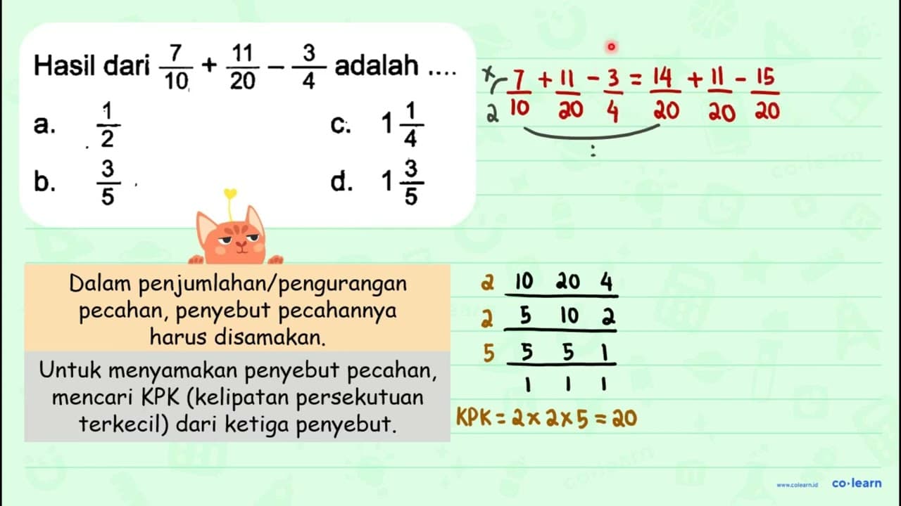 Hasil dari (7)/(10)+(11)/(20)-(3)/(4) adalah a. (1)/(2) C.