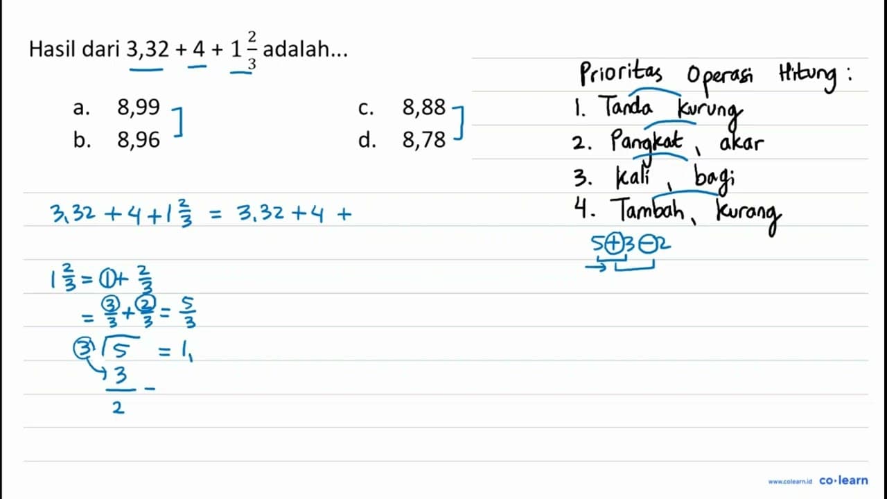 Hasil dari 3,32+4+1 (2)/(3) adalah... a. 8,99 C. 8,88 b.