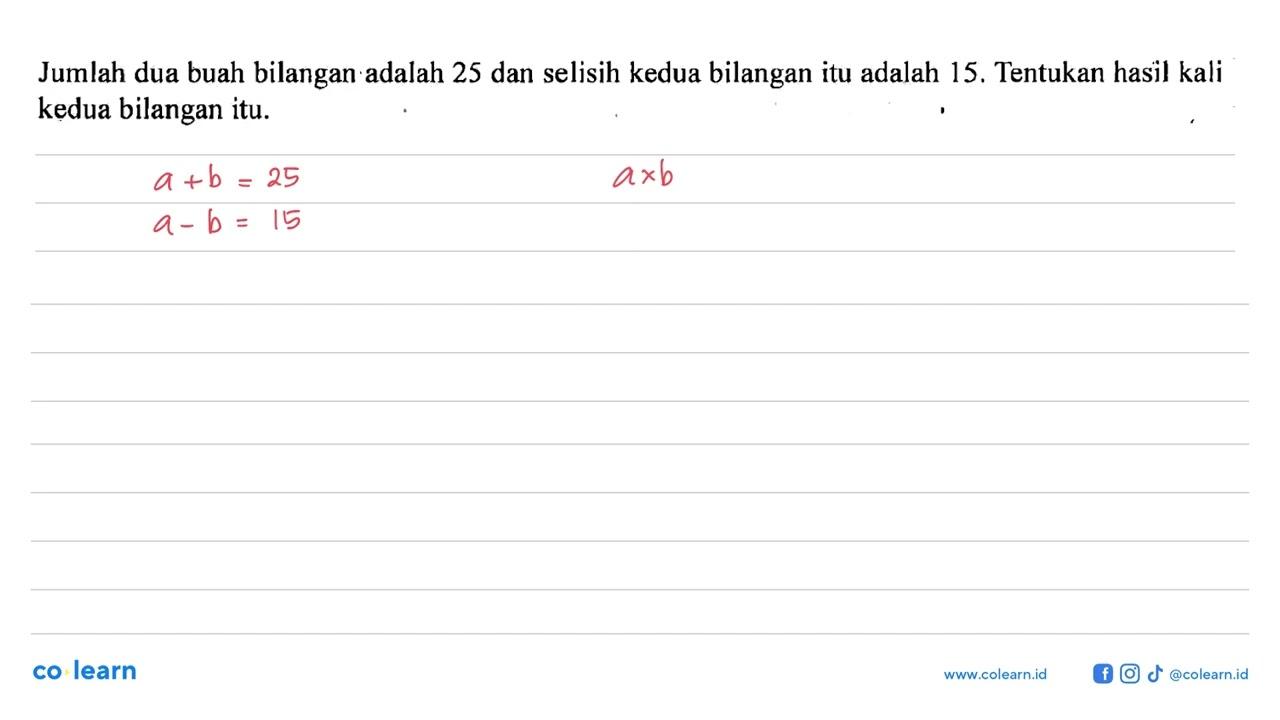 Jumlah dua buah bilangan adalah 25 dan selisih kedua