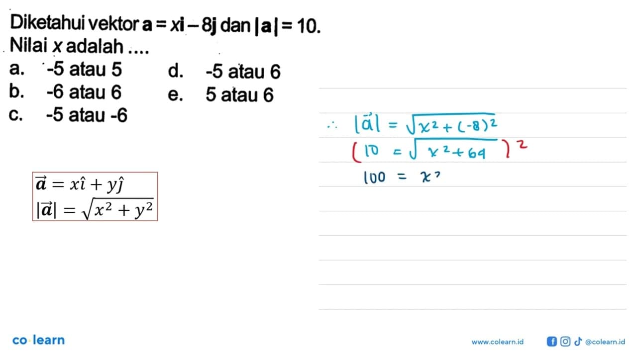 Diketahui vektor a=xi-8j dan |a|=10. Nilai x adalah ...