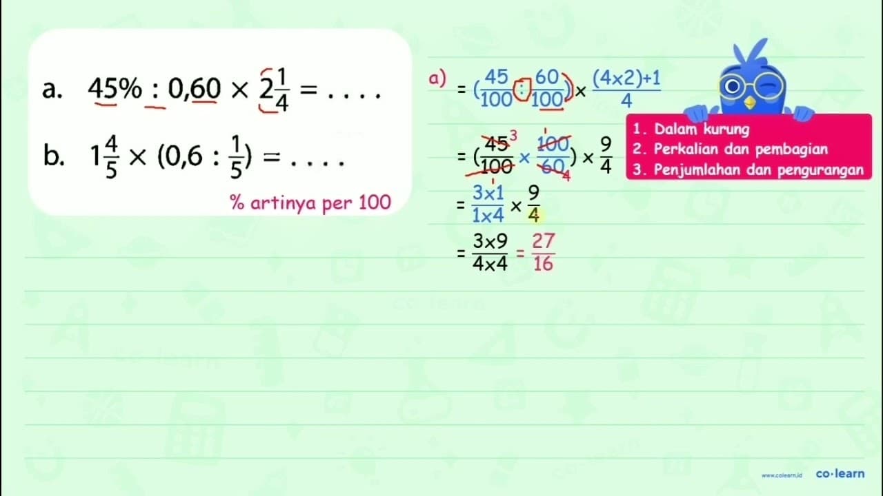 a. 45% : 0,60 x 2 1/4 =... b. 1 4/5 x (0,6 : 1/5)=...