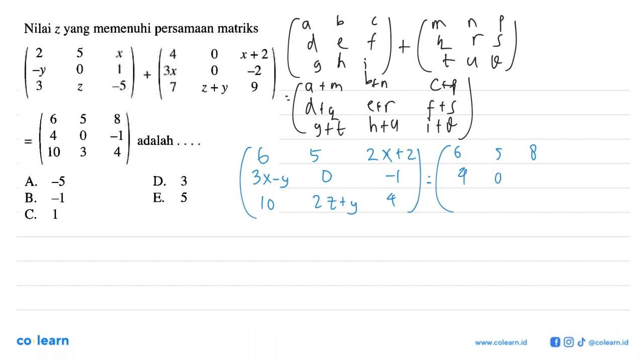 Nilai z yang memenuhi persamaan matriks ( 2 5 x -y 0 1 3 z