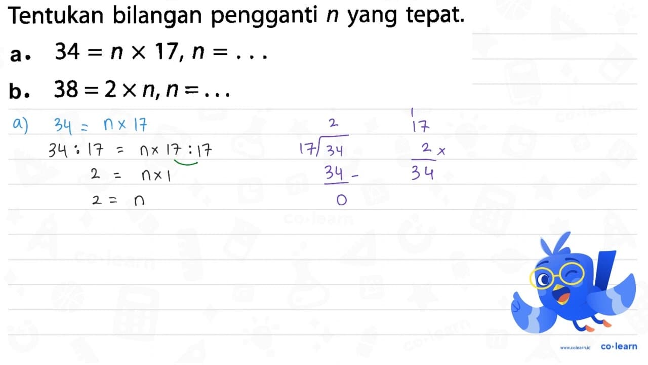 Tentukan bilangan pengganti n yang tepat. a. 34=n x 17,