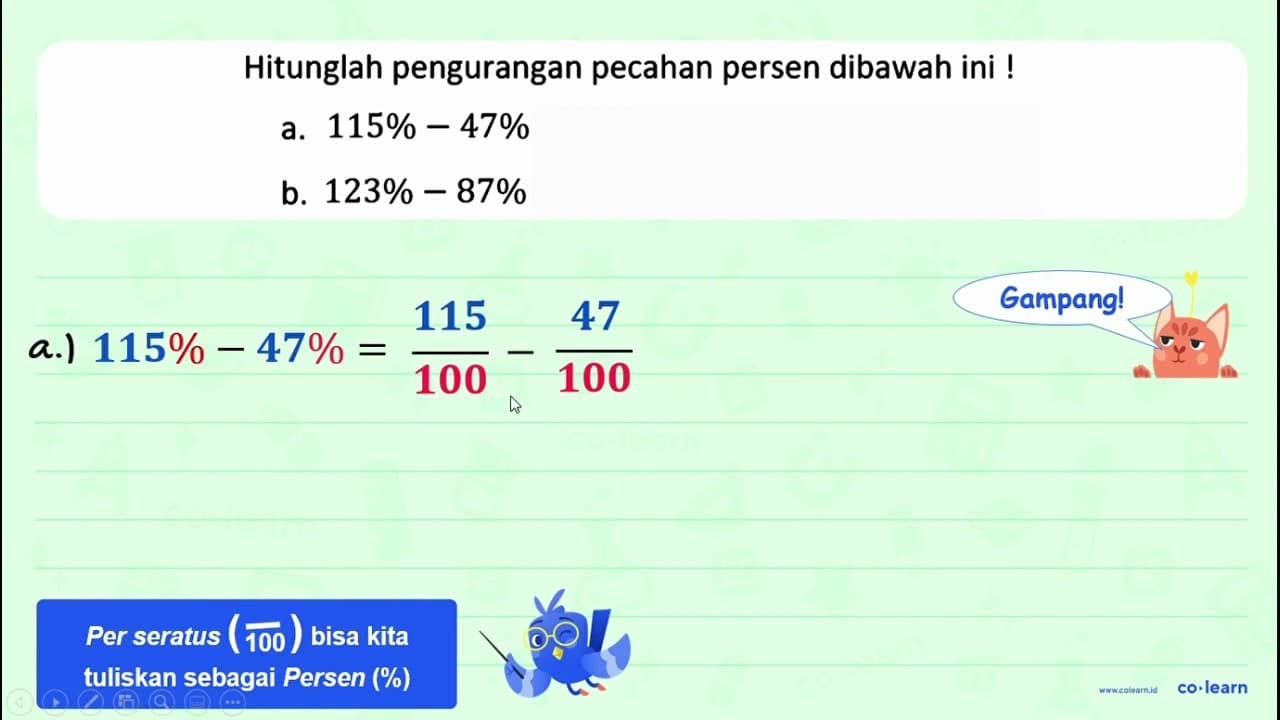 Hitunglah pengurangan pecahan persen dibawah ini ! a. 115%