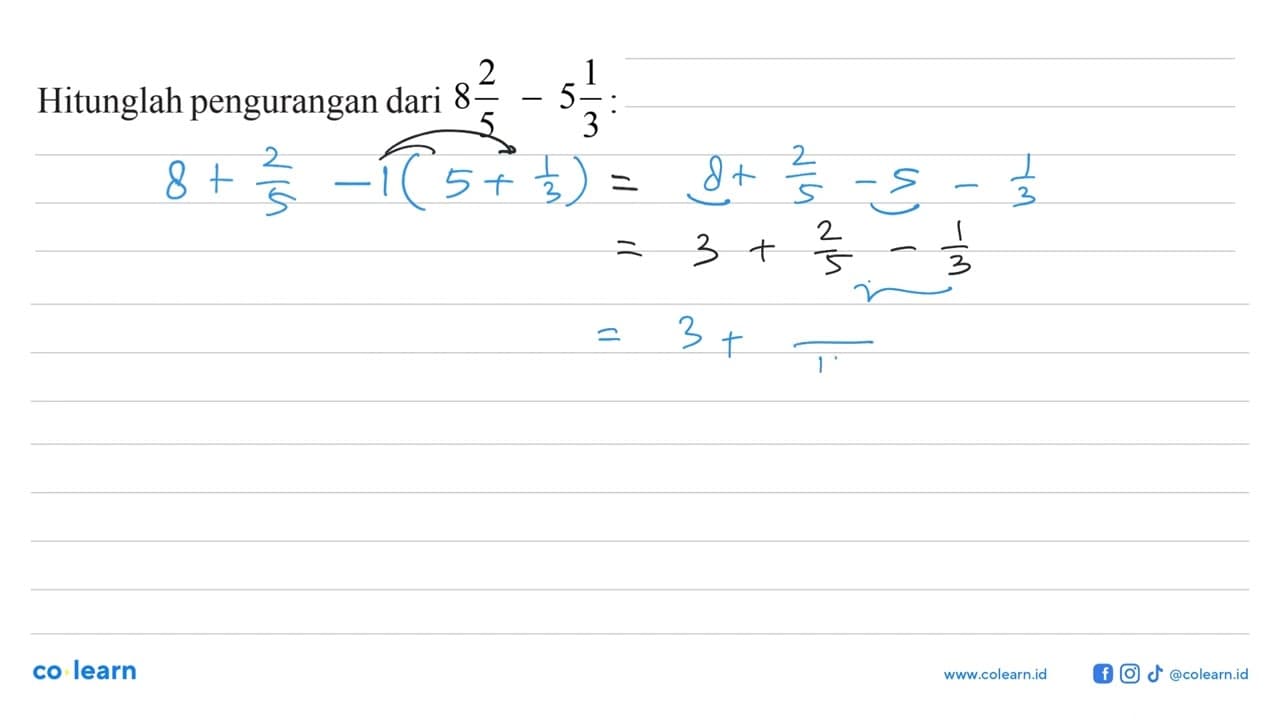 Hitunglah pengurangan dari 8 2/5 - 5 1/3 :