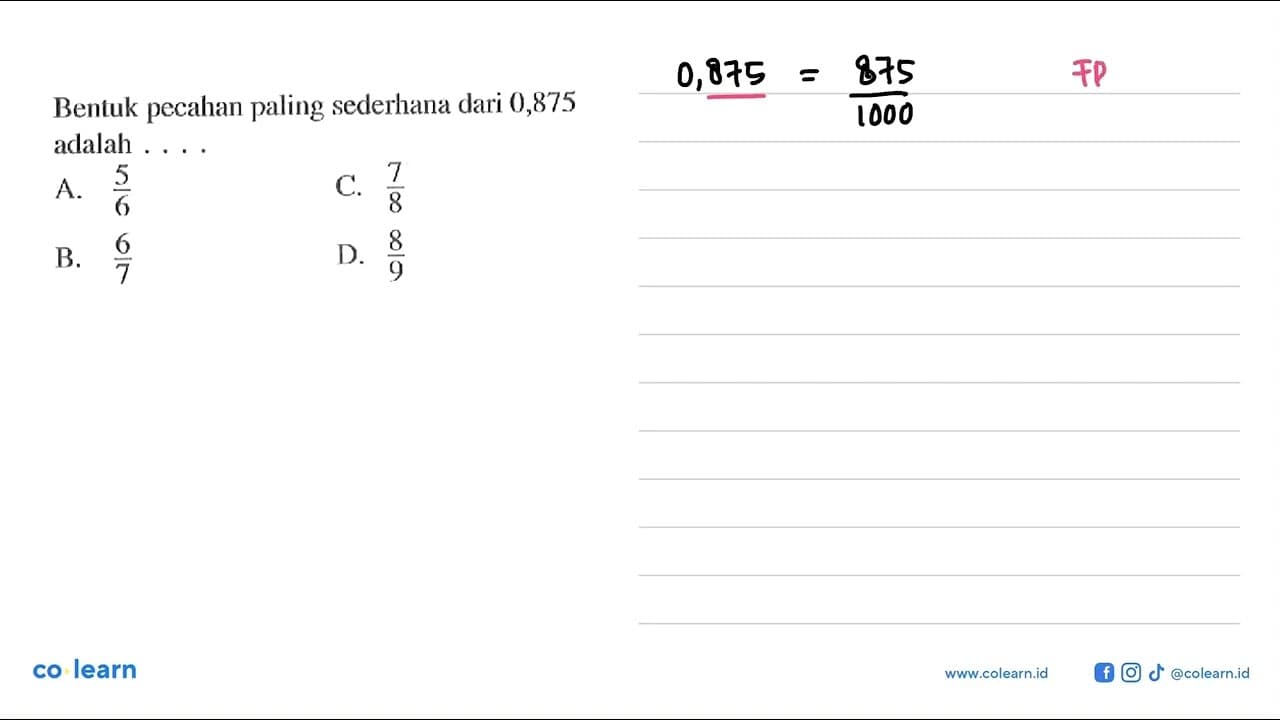 Bentuk pecahan paling sederhana dari 0, 875 adalah .... A.
