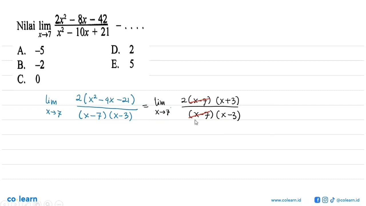 Nilai lim x -> 7 (2x^2-8x-42)/(x^2-10x+21)=...