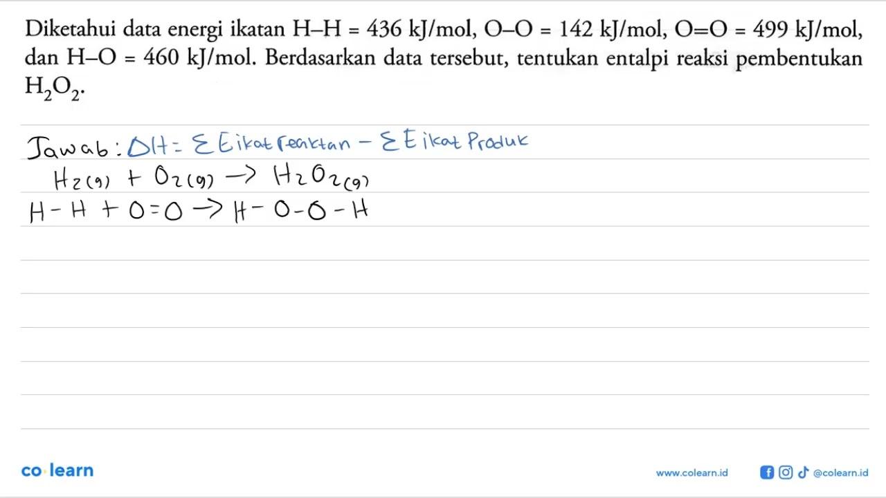 Diketahui data energi ikatan H-H=436 kJ/mol, O-O=142