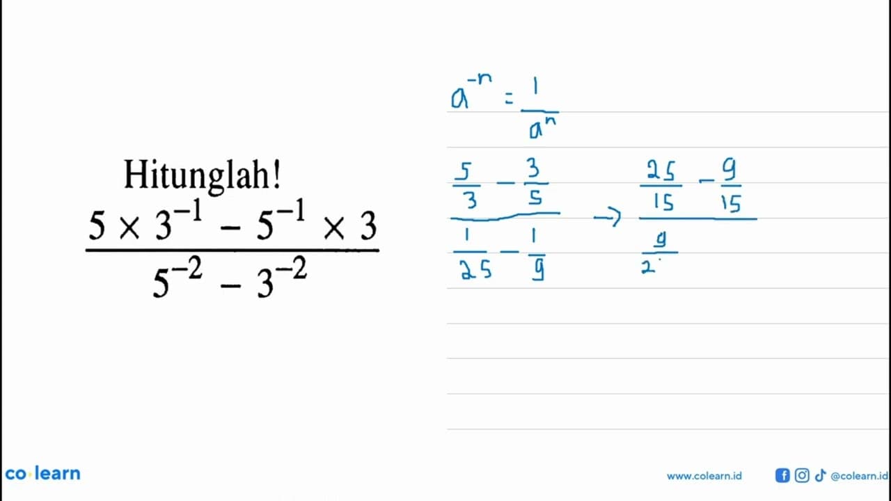 Hitunglah! (5x3^(-1)-5^(-1)x3)/(5^(-2)-3^(-2))