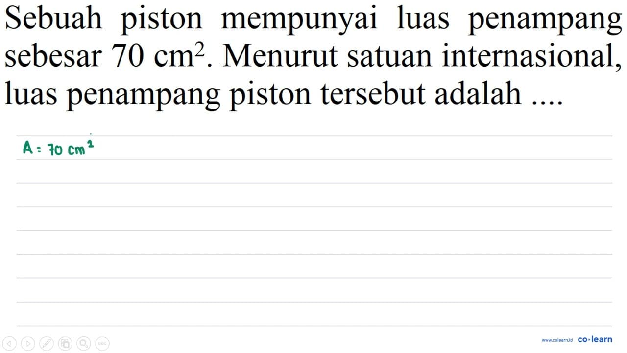 Sebuah piston mempunyai luas penampang sebesar 70 cm^2.