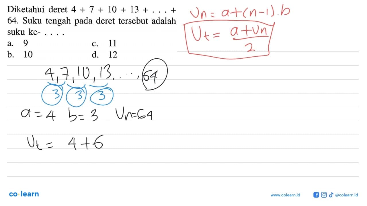 Diketahui deret 4 + 7 + 10 + 13 + + 64, Suku tengah pada