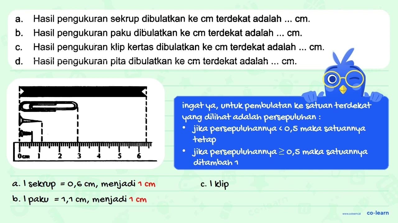 a. Hasil pengukuran sekrup dibulatkan ke cm terdekat