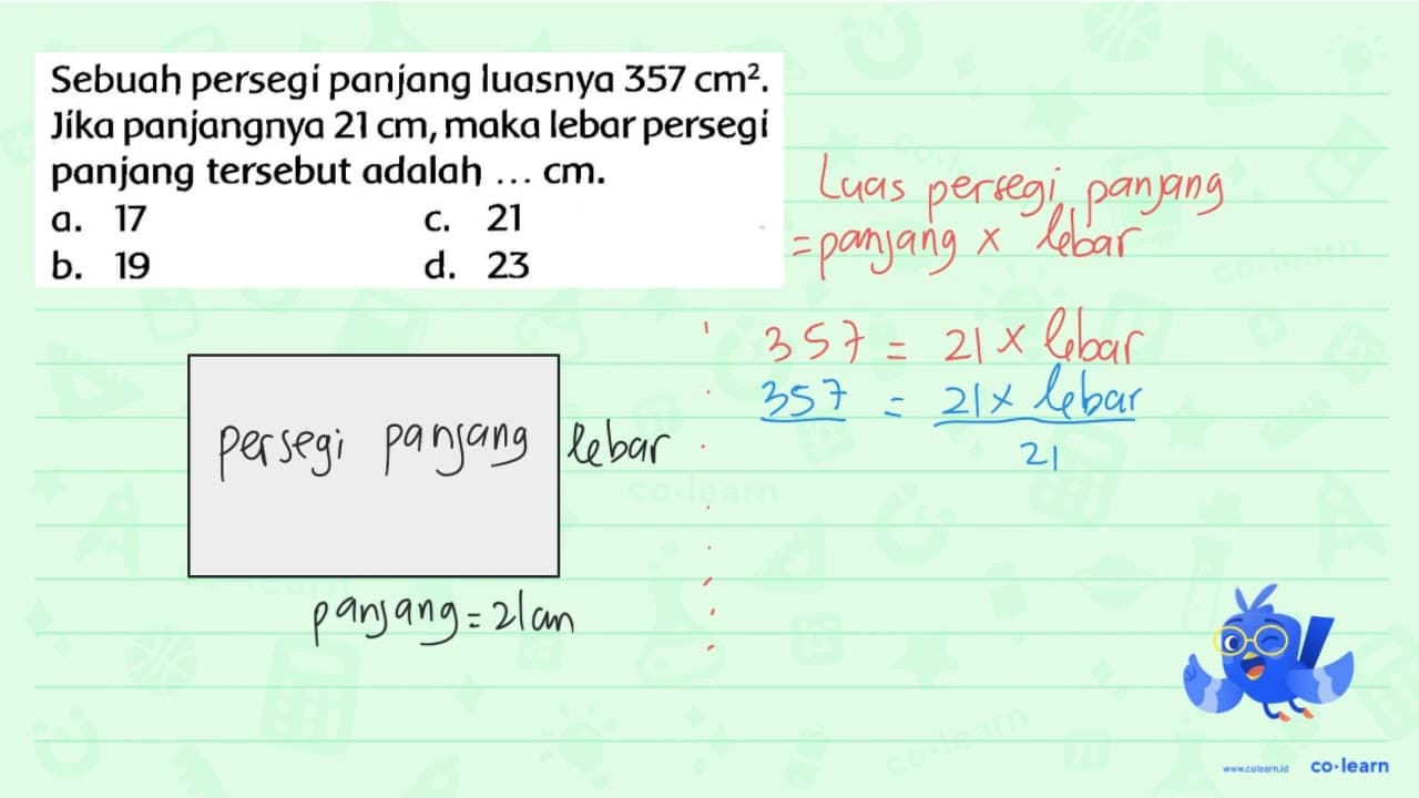 Sebuah persegi panjang luasnya 357 cm^(2) . Jika panjangnya