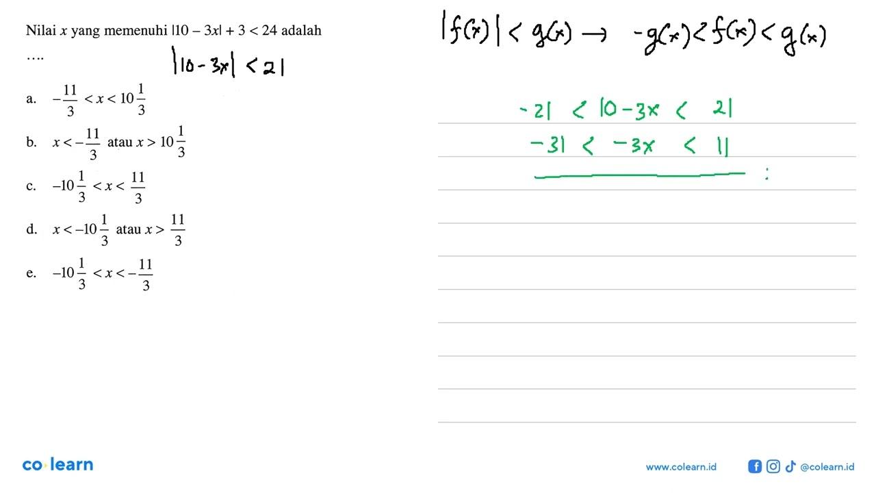 Nilai x yang memenuhi |10-3x|+3<24 adalah ...