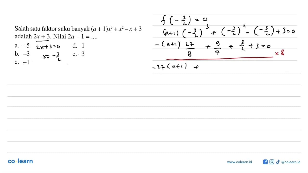 Salah satu faktor suku banyak (a+1)x^3+x^2-x+3 adalah 2x+3.