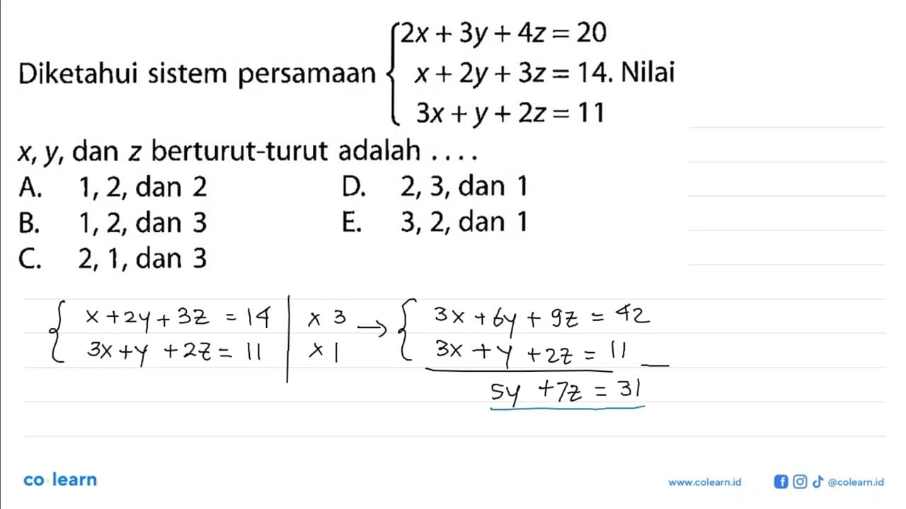 Diketahui sistem persamaan 2X+ 3y + 4z = 20 x+2y+3z=14